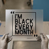 I'm Black Every Month | DTF Transfer Ready to Press | Statement Heat Transfer