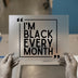 I'm Black Every Month | DTF Transfer Ready to Press | Statement Heat Transfer