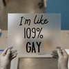 I'm Like 109% Gay Quote | DTF Transfer Ready to Press | Bold Statement Heat Transfer