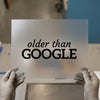 Older Than Google | DTF Transfer Ready to Press | Humorous Slogan Heat Transfer
