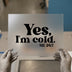 Yes, I'm Cold. Me 24/7 | DTF Transfer Ready to Press | Humorous Heat Transfer