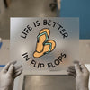 Life Is Better In Flip Flops | DTF Transfer Ready to Press | Summer Fun Heat Transfer