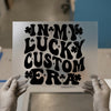 In My Lucky Custom Era | DTF Transfer Ready to Press | Retro Fun Heat Transfer
