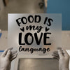 Food Is My Love Language | DTF Transfer Ready to Press | Humorous Script Heat Transfer