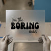 I'm The Boring One | DTF Transfer Ready to Press | Retro Quote Heat Transfer