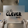 I'm The Clever One | DTF Transfer Ready to Press | Humorous Script Heat Transfer