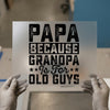 Papa Because Grandpa Is For Old Guys | DTF Transfer Ready to Press | Humorous Saying Heat Transfer