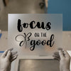 Focus on the Good | DTF Transfer Ready to Press | Inspirational Heat Transfer