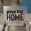 Play Hard or Go Home | DTF Transfer Ready to Press | Motivational Heat Transfer
