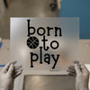 Born To Play Basketball | DTF Transfer Ready to Press | Sports Enthusiast Heat Transfer