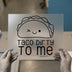 Taco Dirty To Me Funny Taco | DTF Transfer Ready to Press | Kawaii Food Heat Transfer