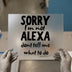Sorry I'm Not Alexa | DTF Transfer Ready to Press | Sassy Quote Heat Transfer