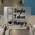 Single Taken Hungry Checklist | DTF Transfer Ready to Press | Humorous Heat Transfer