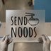 Send Noods | DTF Transfer Ready to Press | Humorous Food Heat Transfer