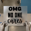OMG No One Cares | DTF Transfer Ready to Press | Sarcastic Slogan Heat Transfer