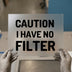 Caution I Have No Filter | DTF Transfer Ready to Press | Bold Text Heat Transfer
