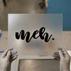 Meh. | DTF Transfer Ready to Press | Sarcastic Script Heat Transfer