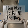 Dog Lover Quote DTF Transfer 'I Just Want To Pet All The Dogs' | Ready to Press Heat Transfer