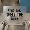 Stop and Smell the Rose | DTF Transfer Ready to Press | Motivational Script Heat Transfer