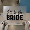 I'll Be The Bride | DTF Transfer Ready to Press | Wedding Script Heat Transfer