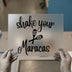 Shake Your Maracas | DTF Transfer Ready to Press | Fun Script Heat Transfer