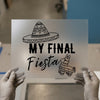 My Final Fiesta | DTF Transfer Ready to Press | Bachelorette Heat Transfer