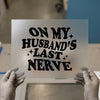 On My Husband's Last Nerve | DTF Transfer Ready to Press | Humorous Saying Heat Transfer
