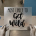 Most Likely To Get Wild | DTF Transfer Ready to Press | Script Style Heat Transfer
