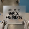 Most Likely To Dance On Tables | DTF Transfer Ready to Press | Humorous Script Heat Transfer