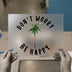 Don't Worry Be Happy Palm Tree | DTF Transfer Ready to Press | Tropical Life Heat Transfer