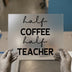 Half Coffee Half Teacher | DTF Transfer Ready to Press | Teacher Life Heat Transfer