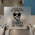 Coolest Turkey In Town | DTF Transfer Ready to Press | Thanksgiving Heat Transfer