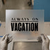 Always On Vacation | DTF Transfer Ready to Press | Retro Block Heat Transfer