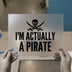 I'm Actually a Pirate Skull | DTF Transfer Ready to Press | Humorous Heat Transfer