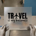 Travel is My Business | DTF Transfer Ready to Press | Travel Enthusiast Heat Transfer