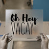 Oh Hey VACAY | DTF Transfer Ready to Press | Script Vacation Heat Transfer