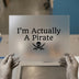 I'm Actually A Pirate | DTF Transfer Ready to Press | Humorous Slogan Heat Transfer