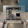 Sometimes I Like Coffee More Than People | DTF Transfer Ready to Press | Humorous Coffee Lover Heat Transfer