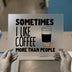 Sometimes I Like Coffee More Than People | DTF Transfer Ready to Press | Humorous Coffee Lover Heat Transfer