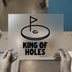 King of Holes Golf | DTF Transfer Ready to Press | Humorous Golf Heat Transfer