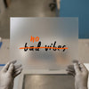 No Bad Vibes | DTF Transfer Ready to Press | Motivational Quote Heat Transfer