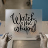 Watch Me Whip | DTF Transfer Ready to Press | Script Funny Baking Heat Transfer