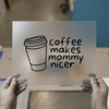 Coffee Makes Mommy Nicer | DTF Transfer Ready to Press | Humorous Mom Heat Transfer