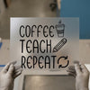 Coffee Teach Repeat | DTF Transfer Ready to Press | Teacher Life Heat Transfer