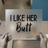 I Like Her Butt | DTF Transfer Ready to Press | Bold Statement Heat Transfer