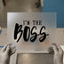 I'm The Boss | DTF Transfer Ready to Press | Empowering Statement Heat Transfer