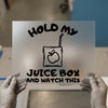 Hold My Juice Box | DTF Transfer Ready to Press | Humorous Saying Heat Transfer