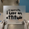 So Apparently I Have An Attitude | DTF Transfer Ready to Press | Humorous Heat Transfer