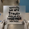 Trouble Together Quote | DTF Transfer Ready to Press | Funny Friendship Heat Transfer