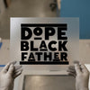 Dope Black Father | DTF Transfer Ready to Press | Bold Statement Heat Transfer